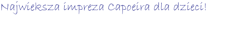 Najwieksza impreza Capoeira dla dzieci!